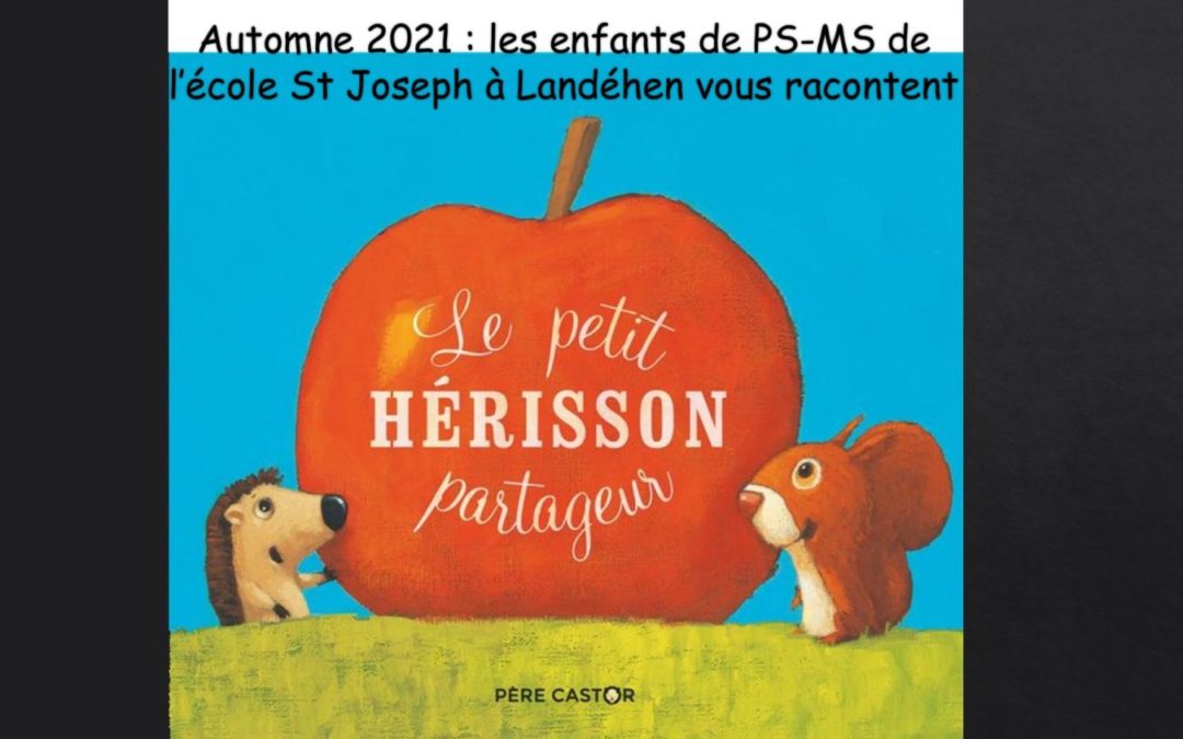 Les enfants de PS-MS vous racontent “Le Petit Hérisson Partageur”